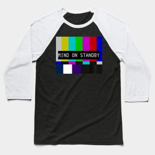 Mind on standby Baseball T-Shirt